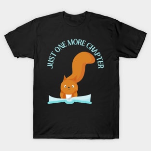 Squirrel reading book Just one more chapter I Love Books Bookoholic T-Shirt